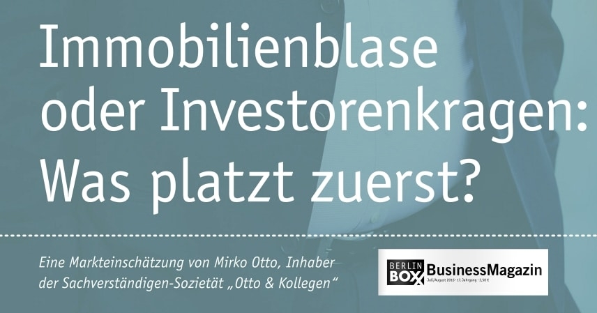 Gastbeitrag in der BERLINboxx: Immobilienblase oder Investorenkragen - was platzt zuerst?